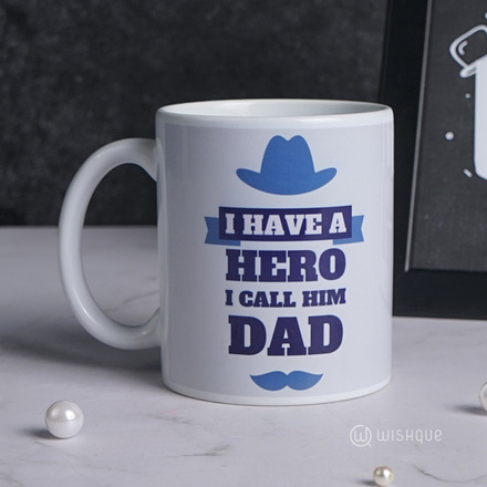 I Have a Hero I Call Him DAD Printed Mug